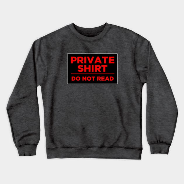 Private Shirt: Do not read Crewneck Sweatshirt by nomoji